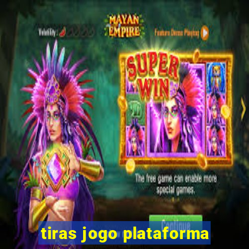 tiras jogo plataforma